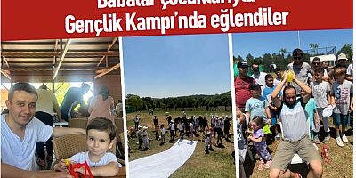 Babalar çocuklarıyla kamp alanında eğlendiler