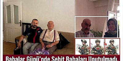 Babalar Günü’nde Şehit Babaları Unutulmadı