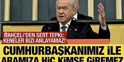 Bahçeli: Cumhurbaşkanımız ile aramıza hiç kimse giremeyecek!