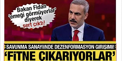 Bakan Fidan sert çıktı! 'Savunmadaki emeği görmeyenler fitne çıkarıyor'