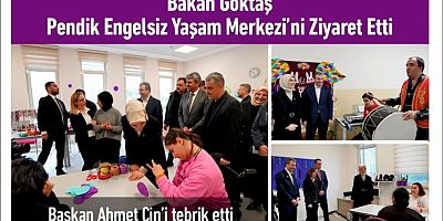 Bakan Göktaş Pendik Engelsiz Yaşam Merkezi’ni Ziyaret Etti