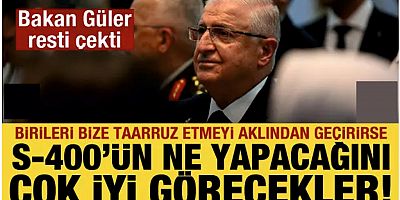 Bakan Güler'den S-400 resti: Ne yapacağını çok iyi görecekler!