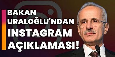Bakan Uraloğlu'ndan Instagram açıklaması!