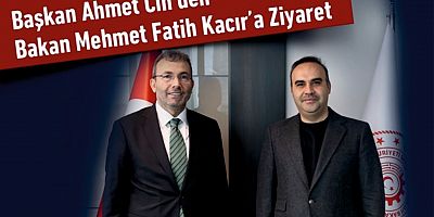 Başkan Ahmet Cin’den Bakan Mehmet Fatih Kacır’a Ziyaret