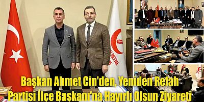 Başkan Ahmet Cin’den, Yeniden Refah Partisi İlçe Başkanı’na Hayırlı Olsun Ziyareti