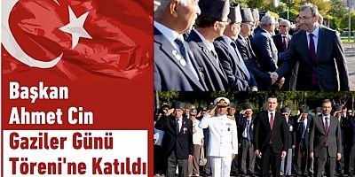 Başkan Ahmet Cin, Gaziler Günü’nü kutladı