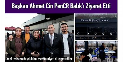 Başkan Ahmet Cin PenCR Balık’ı Ziyaret Etti