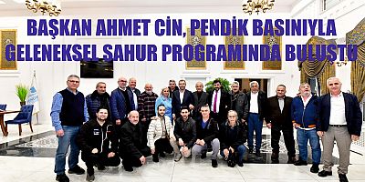 BAŞKAN AHMET CİN, PENDİK BASINIYLA GELENEKSEL SAHUR PROGRAMINDA BULUŞTU