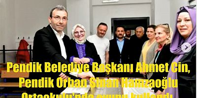 Başkan Ahmet Cin, Pendik Orhan Sinan Hamzaoğlu Ortaokulu'nda oyunu kullandı