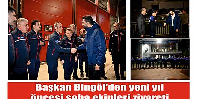 Başkan Bingöl'den yeni yıl öncesi saha ekipleri ziyareti