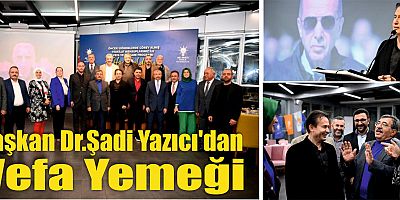 Başkan Dr. Şadi Yazıcı'dan vefa yemeği