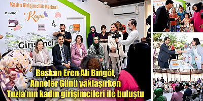 Başkan Eren Ali Bingöl, Anneler Günü yaklaşırken Tuzla’nın kadın girişimcileri ile buluştu