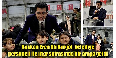 Başkan Eren Ali Bingöl, belediye personeli ile iftar sofrasında bir araya geldi
