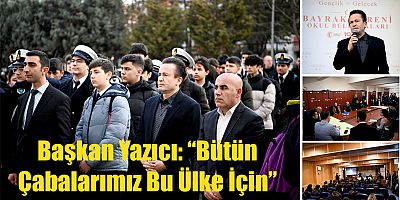 Başkan Yazıcı: “Bütün Çabalarımız Bu Ülke İçin”