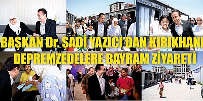 -BAŞKAN YAZICI’DAN KIRIKHANLI DEPREMZEDELERE BAYRAM ZİYARETİ