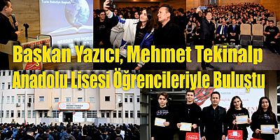 Başkan Yazıcı, Mehmet Tekinalp Anadolu Lisesi Öğrencileriyle Buluştu