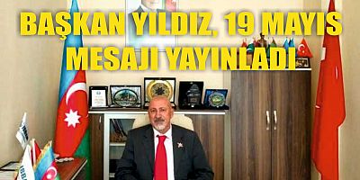 BAŞKAN YILDIZ, 19 MAYIS MESAJI YAYINLADI
