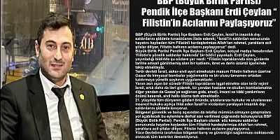 BBP (Büyük Birlik Partisi)  Pendik İlçe Başkanı Erdi Çeylan “ Filistin’in Acılarını Paylaşıyoruz” 