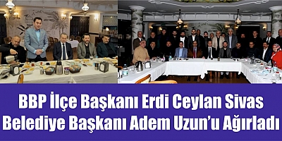 BBP İlçe Başkanı Erdi Ceylan Sivas Belediye Başkanı Adem Uzun’u Ağırladı.
