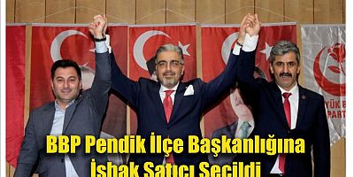 BBP Pendik İlçe Başkanlığına İshak Satıcı Seçildi