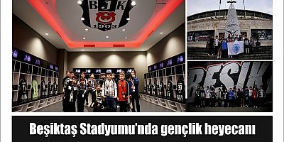 Beşiktaş Stadyumu’nda gençlik heyecanı