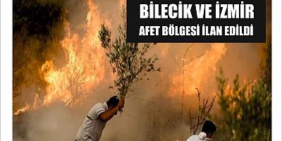 BİLECİK VE İZMİR AFET BÖLGESİ İLAN EDİLDİ