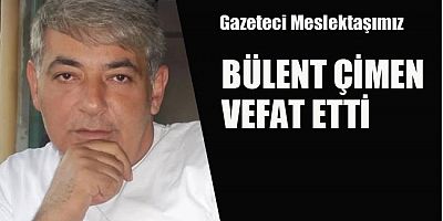 Bülent Çimen Vefat Etti