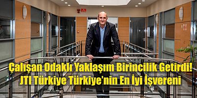 Çalışan Odaklı Yaklaşım Birincilik Getirdi!  JTI Türkiye Türkiye’nin En İyi İşvereni
