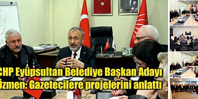 CHP Eyüpsultan Belediye Başkan Adayı Özmen: Gazetecilere projelerini anlattı