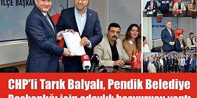 CHP'li Tarık Balyalı, Pendik Belediye Başkanlığı için adaylık başvurusu yaptı