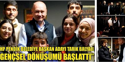 CHP PENDİK BELEDİYE BAŞKAN ADAYI TARIK BALYALI “GENÇSEL DÖNÜŞÜMÜ BAŞLATTI”  