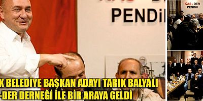 CHP PENDİK BELEDİYE BAŞKAN ADAYI TARIK BALYALI KAS-DER DERNEĞİ İLE BİR ARAYA GELDİ