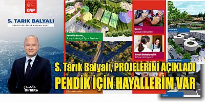 CHP  PENDİK BELEDİYE BAŞKAN ADAYI TARIK BALYALI PROJELERİNİ AÇIKLADI