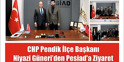 CHP Pendik İlçe Başkanı Niyazi Güneri’den PESİAD'a Ziyaret