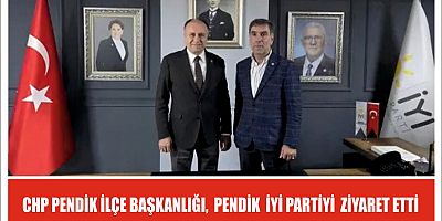 CHP PENDİK İLÇE BAŞKANLIĞI,  PENDİK  İYİ PARTİYİ  ZİYARET ETTİ