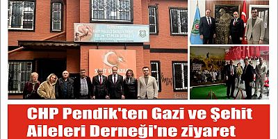 CHP PENDİK’TEN GAZİ VE ŞEHİT AİLELERİ DERNEĞİNE ZİYARET