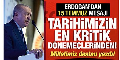 Cumhurbaşkanı Erdoğan: Milletimiz o gece destan yazdı!