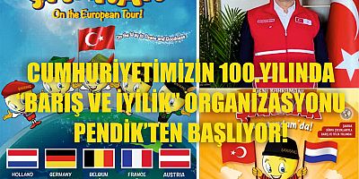 CUMHURİYETİMİZİN 100.YILINDA “BARIŞ VE İYİLİK” ORGANİZASYONU PENDİK’TEN BAŞLIYOR!
