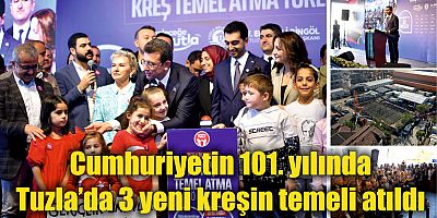 Cumhuriyetin 101. yılında Tuzla’da 3 yeni kreşin temeli atıldı