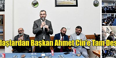 Dadaşlardan Başkan Ahmet Cin’e Tam Destek