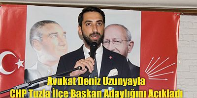 Deniz Uzunyayla CHP Tuzla İlçe Başkan Adaylığını Açıkladı