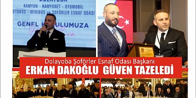 DOLAYOBA ŞOFÖRLER ESNAF ODASI BAŞKANI ERKAN DAKOĞLU GÜVEN TAZELEDİ