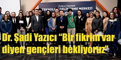 Dr. Şadi Yazıcı “Bir fikrim var diyen gençleri bekliyoruz”