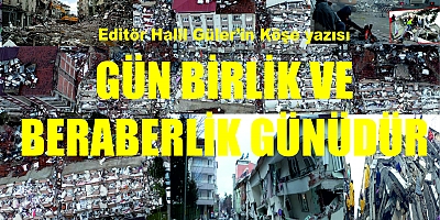 EDİTÖR HALİL GÜLER'İN KÖŞE YAZISI 