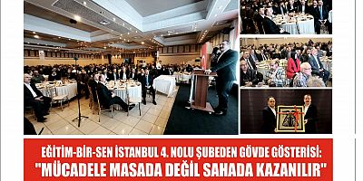 EĞİTİM-BİR-SEN İSTANBUL 4. NOLU ŞUBEDEN GÖVDE GÖSTERİSİ:''MÜCADELE MASADA DEĞİL SAHADA KAZANILIR''