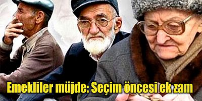 Emekliler müjde: Seçim öncesi ek zam!