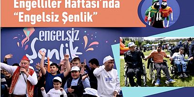 Engelliler Haftası’nda “Engelsiz Şenlik”te