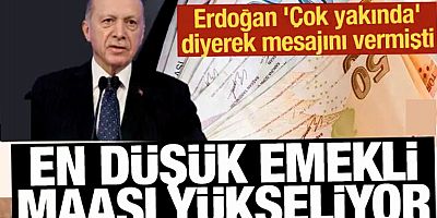 Erdoğan 'Çok yakında' diyerek mesajını vermişti: En düşük emekli maaşı yükseliyor