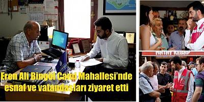 Eren Ali Bingöl Cami Mahallesi’nde esnaf ve vatandaşları ziyaret etti