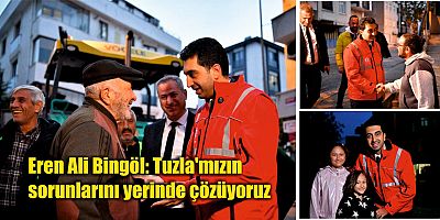 Eren Ali Bingöl: Tuzla'mızın sorunlarını yerinde çözüyoruz